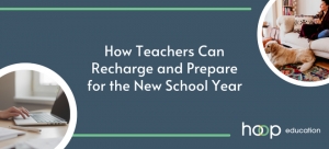 Enjoying Your Summer Break: How Teachers Can Recharge and Prepare for the New School Year